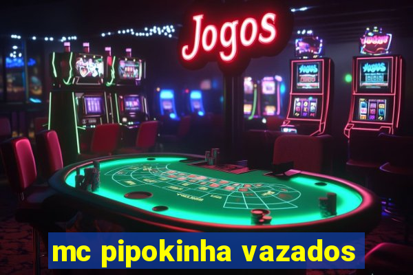 mc pipokinha vazados